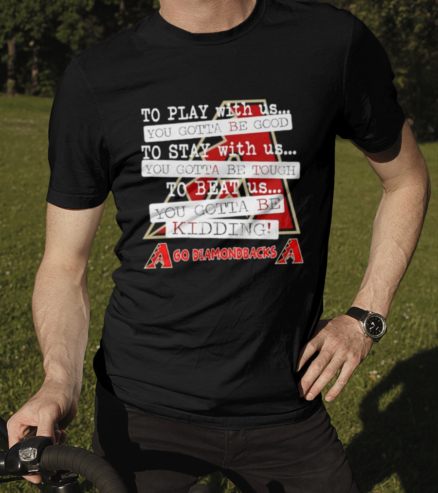 Go Arizona Diamondbacks To Play To Stay To Beat Us T-Shirt