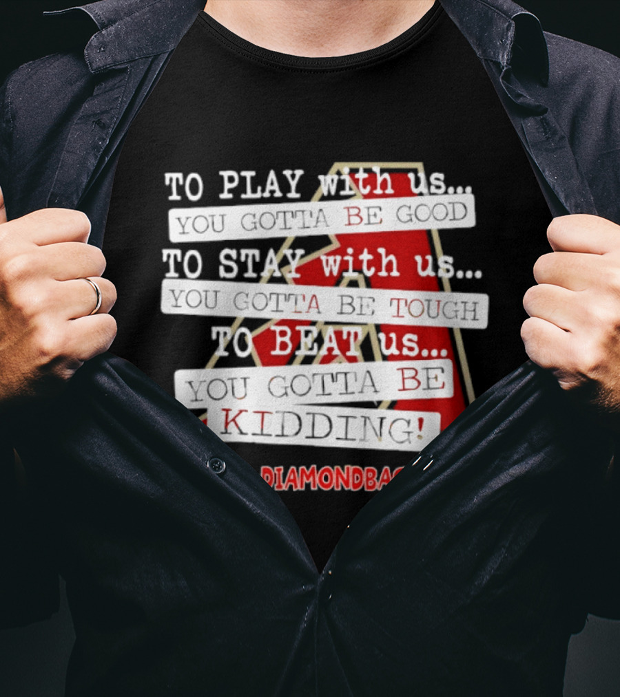 Go Arizona Diamondbacks To Play To Stay To Beat Us T-Shirt