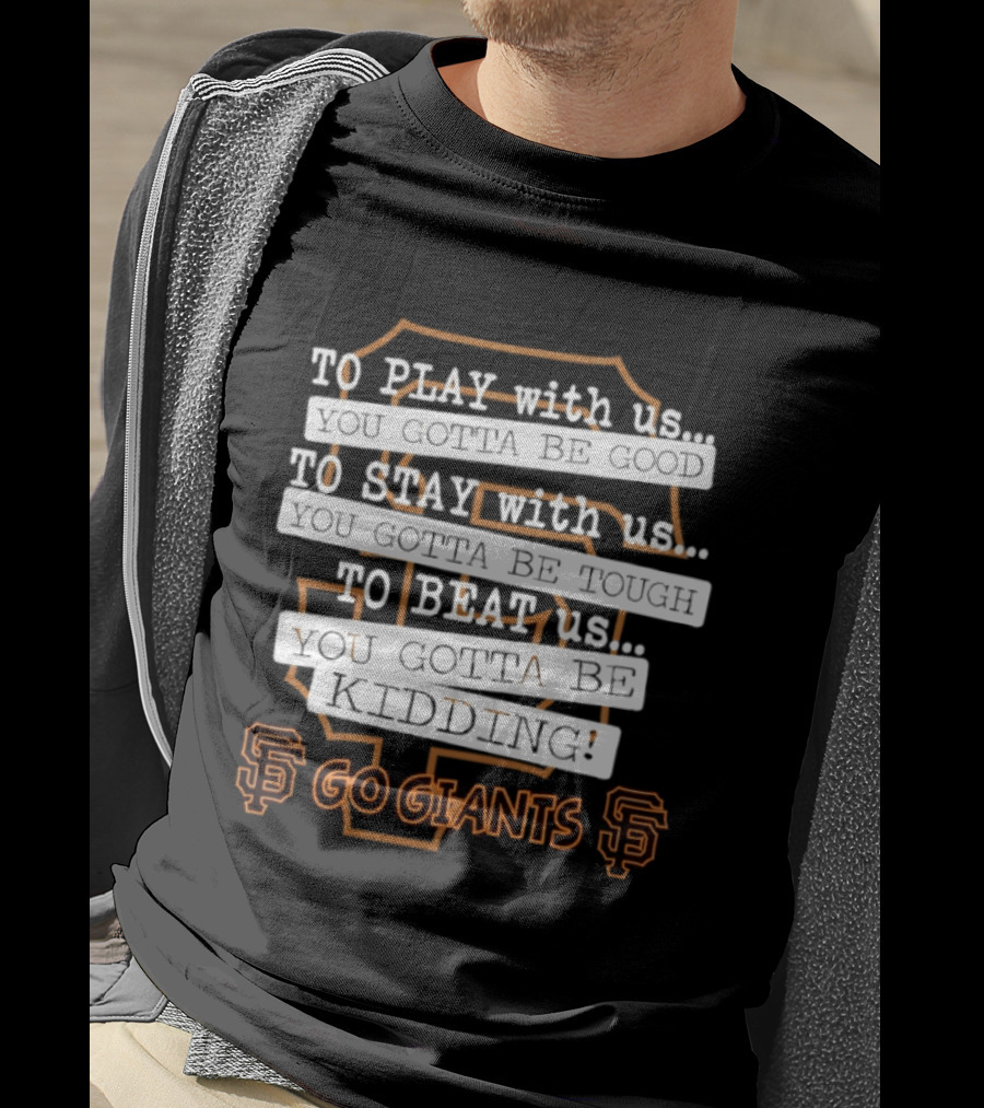 San Francisco Giants To Play Stay Beat Go Giants T-Shirt