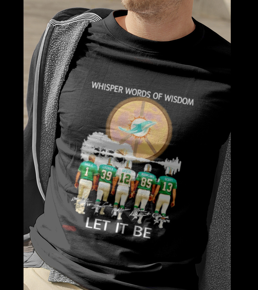 Whisper Words Of Wisdom Miami Dolphins Let It Be Shula Csonka Griese Buoniconti Scott T-Shirt