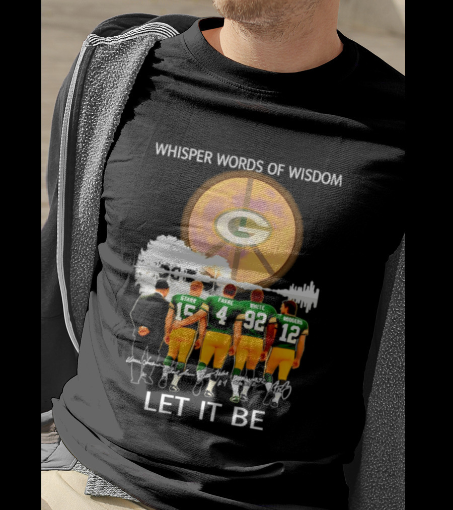 Green Bay Packers Starr Favre White Rodgers Whisper Words Of Wisdom Let It Be T-Shirt