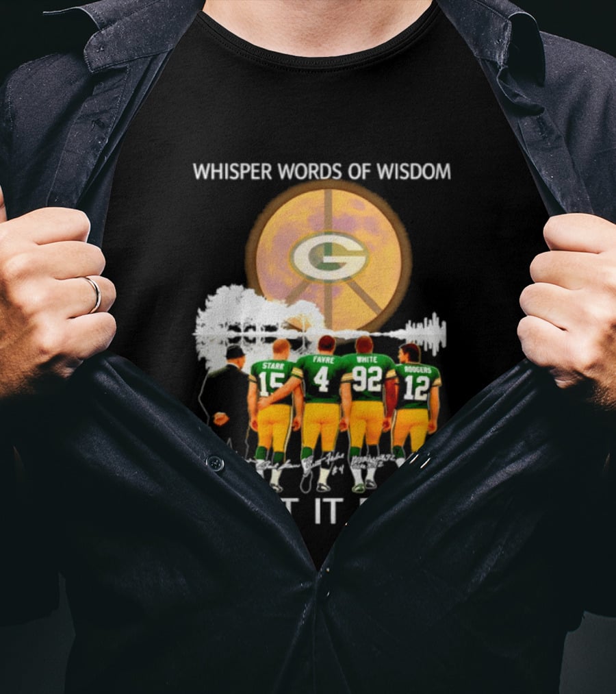 Green Bay Packers Starr Favre White Rodgers Whisper Words Of Wisdom Let It Be T-Shirt