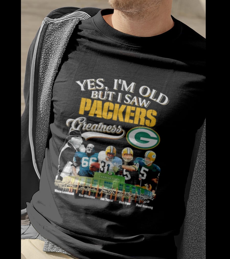Yes I'm Old But I Saw Packers Greatness Packers Legends Lambeau Field T-Shirt