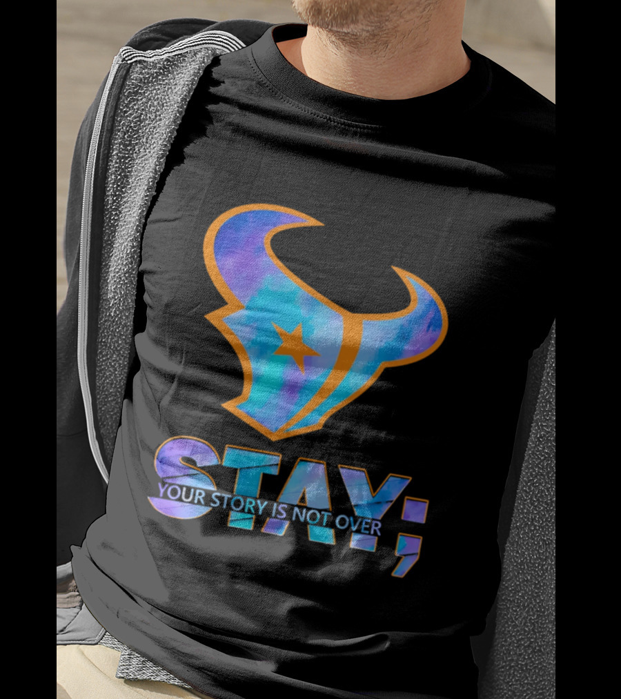 Stay Your Story Is Not Over Houston Texans T-Shirt