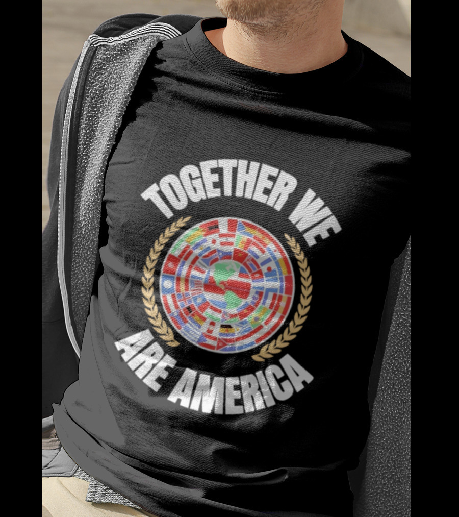 TOGETHER WE ARE AMERICA Flags Of Latin America T-Shirt
