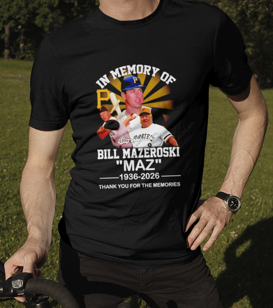 In Memory Of Bill Mazeroski Maz 1936 2026 Thank You For The Memories Pirates P T-Shirt