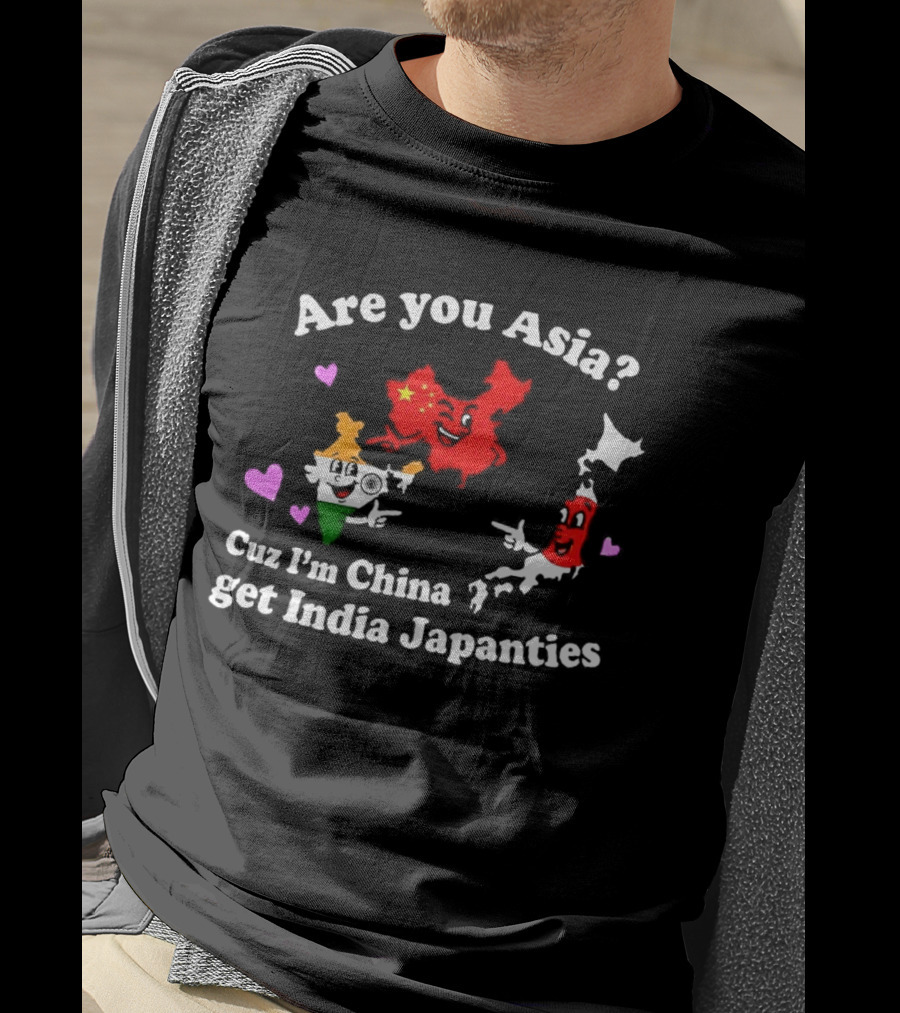 Are You Asia Cuz I'm China Get India Japanties Map Characters T-Shirt