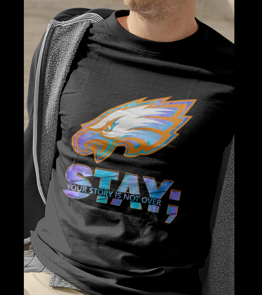 Philadelphia Eagles Stay Your Story Is Not Over Semicolon T-Shirt