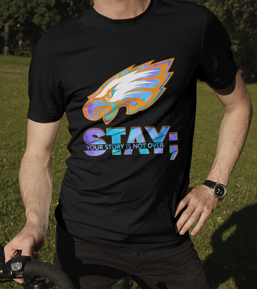 Philadelphia Eagles Stay Your Story Is Not Over Semicolon T-Shirt