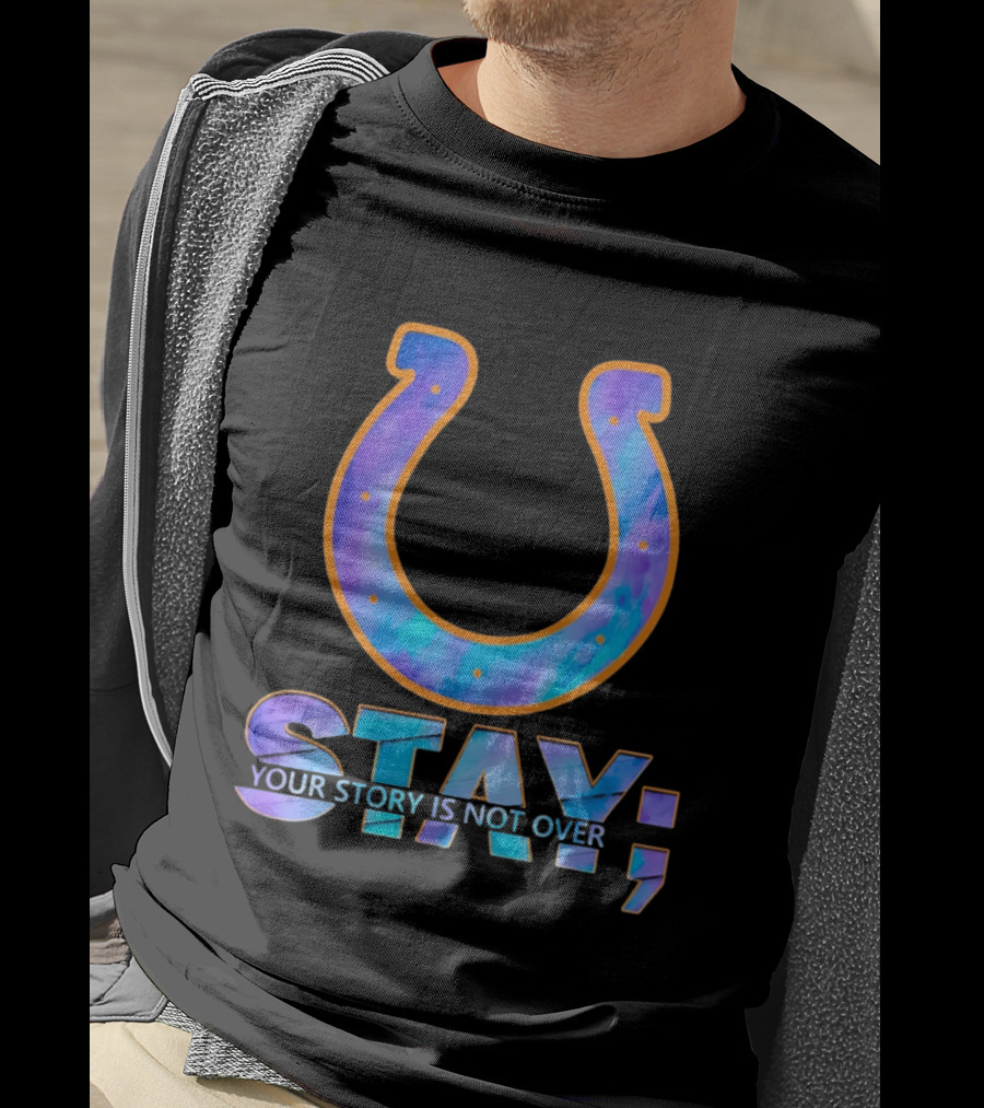 Indianapolis Colts Stay Your Story Is Not Over Semicolon Horseshoe T-Shirt