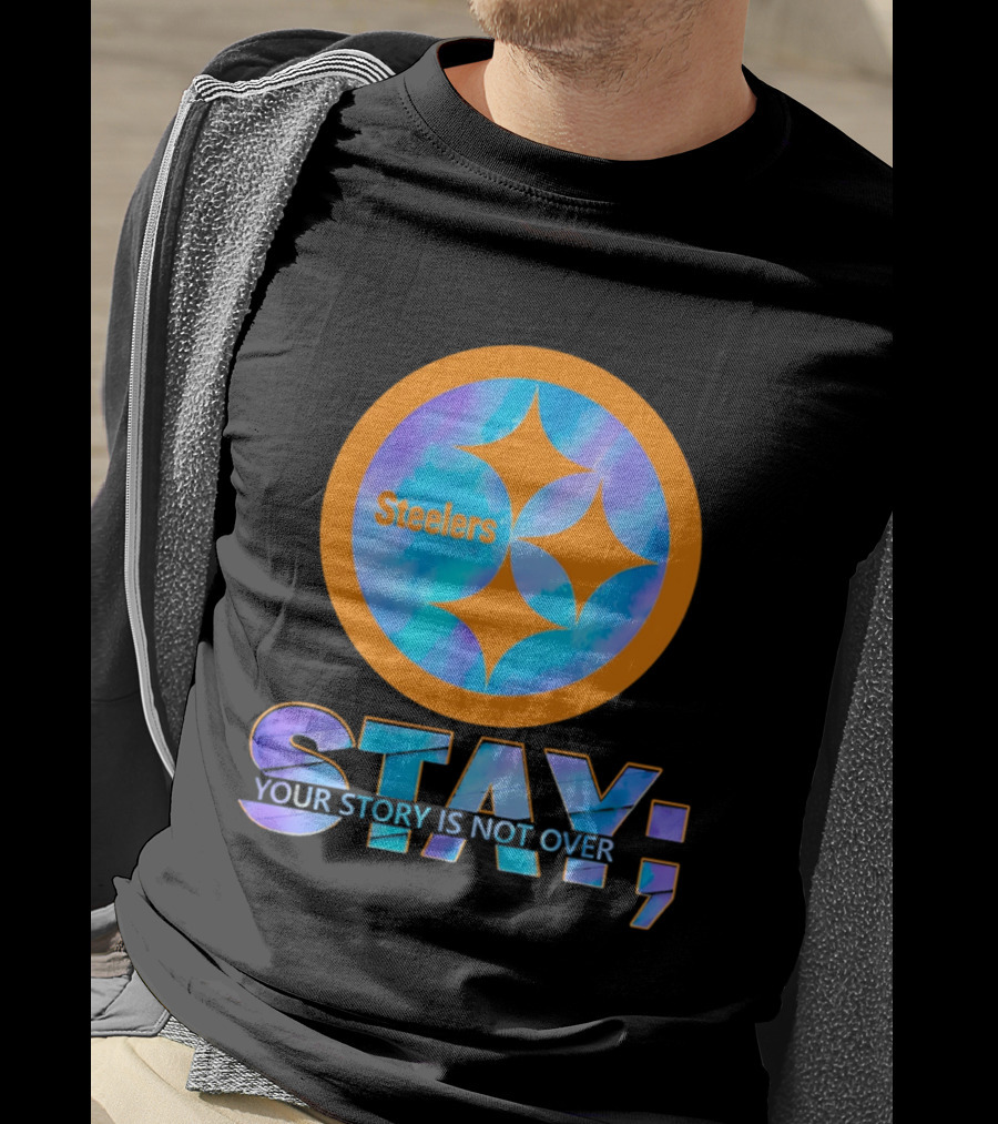 Pittsburgh Steelers Stay Your Story Is Not Over T-Shirt