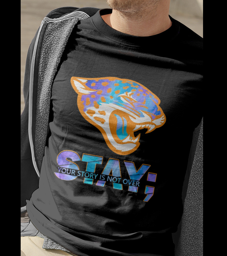 Jacksonville Jaguars Stay Your Story Is Not Over T-Shirt