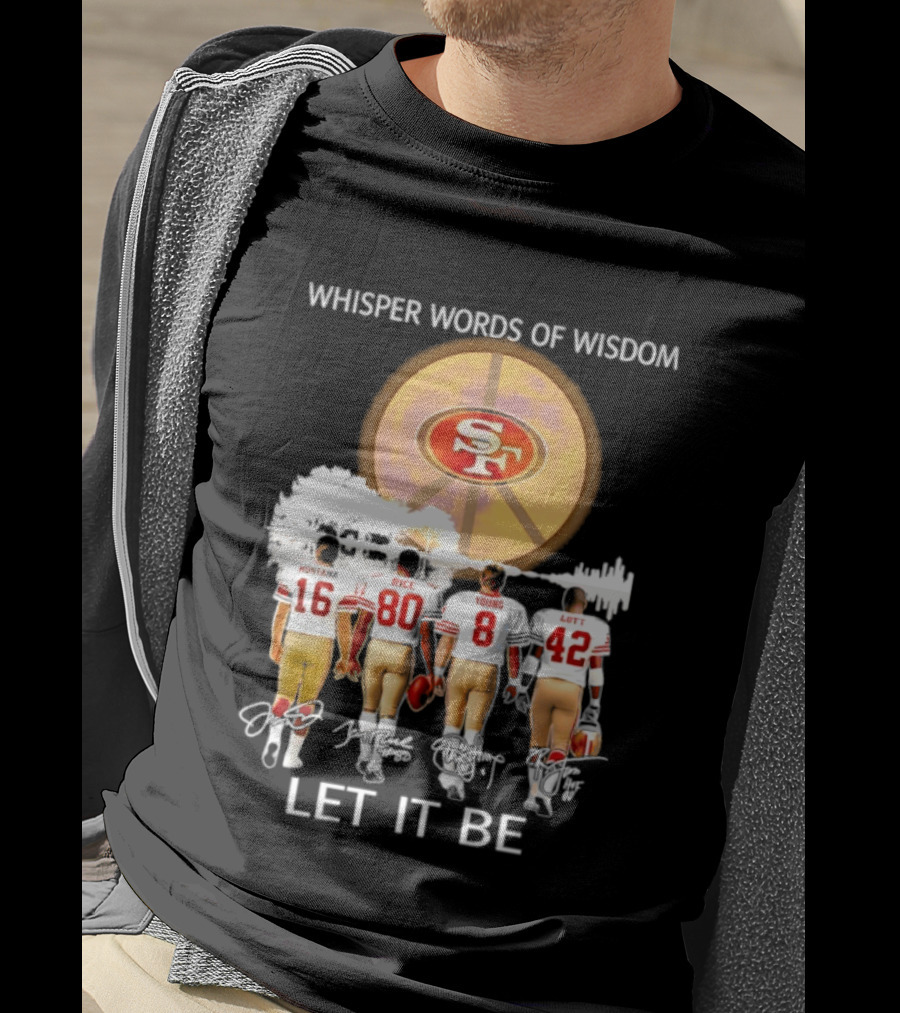 San Francisco 49ers Montana Rice Young Lott Whisper Words Of Wisdom Let It Be T-Shirt