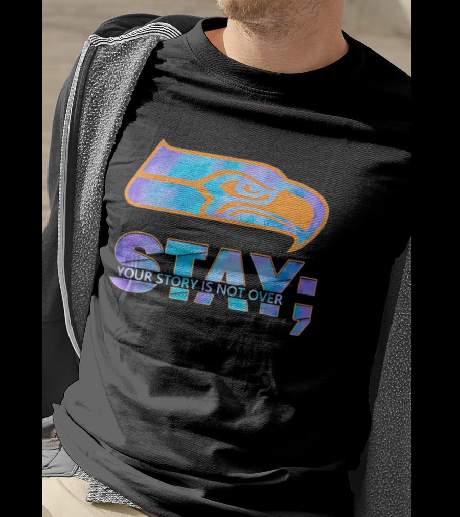 Seattle Seahawks Stay Your Story Is Not Over T-Shirt