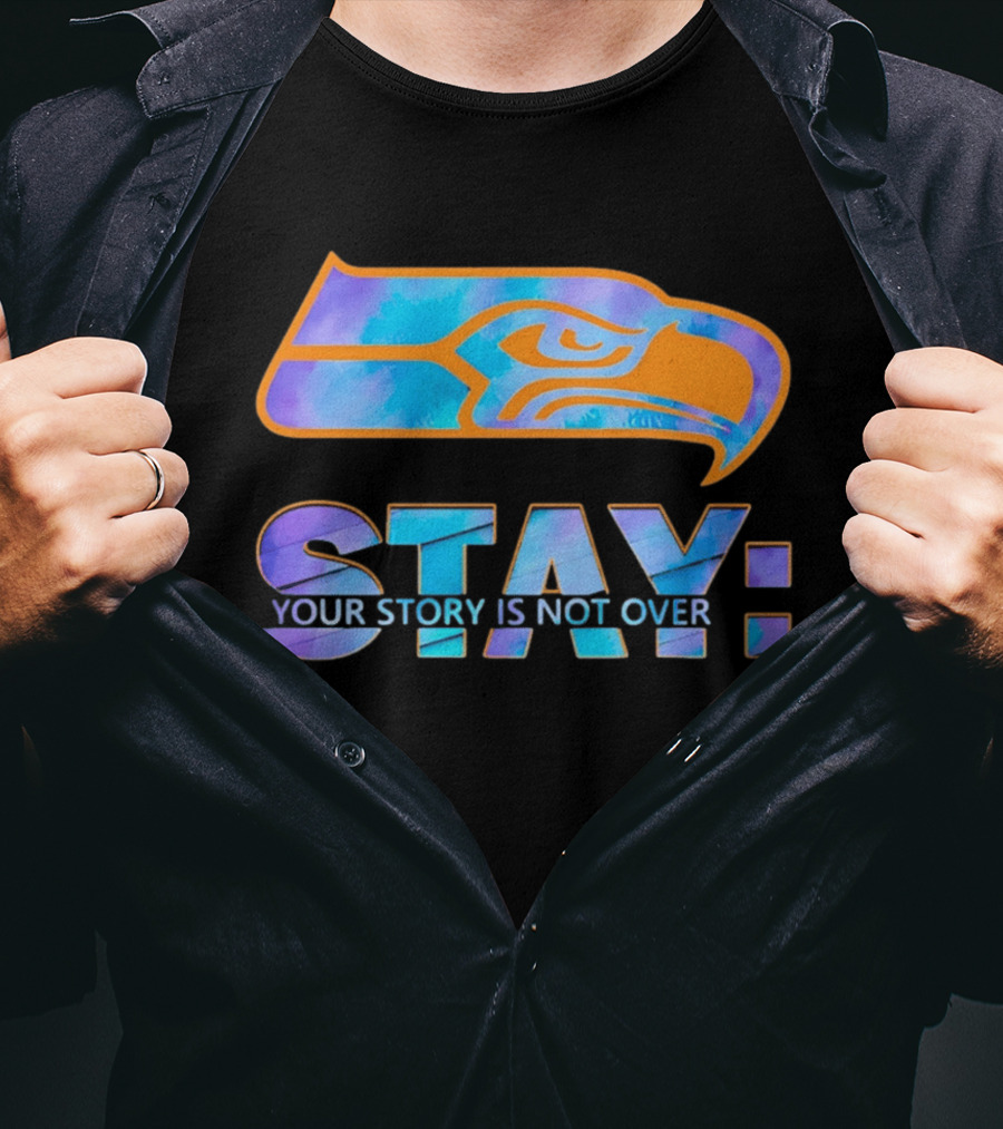 Seattle Seahawks Stay Your Story Is Not Over T-Shirt
