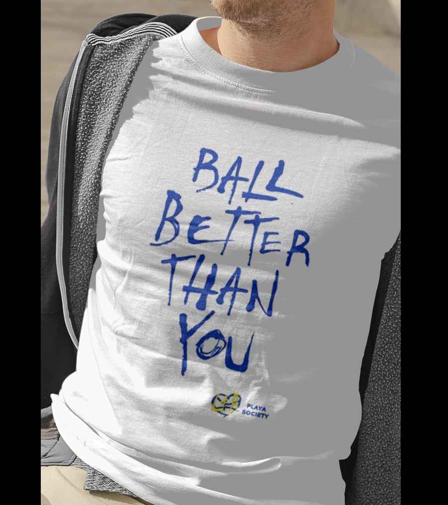 Ball Better Than You Crenshaw Edition Playa Society T-Shirt