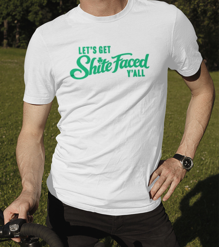 Let's Get Shite Faced Y'all St Patrick's Day Celebration T-Shirt