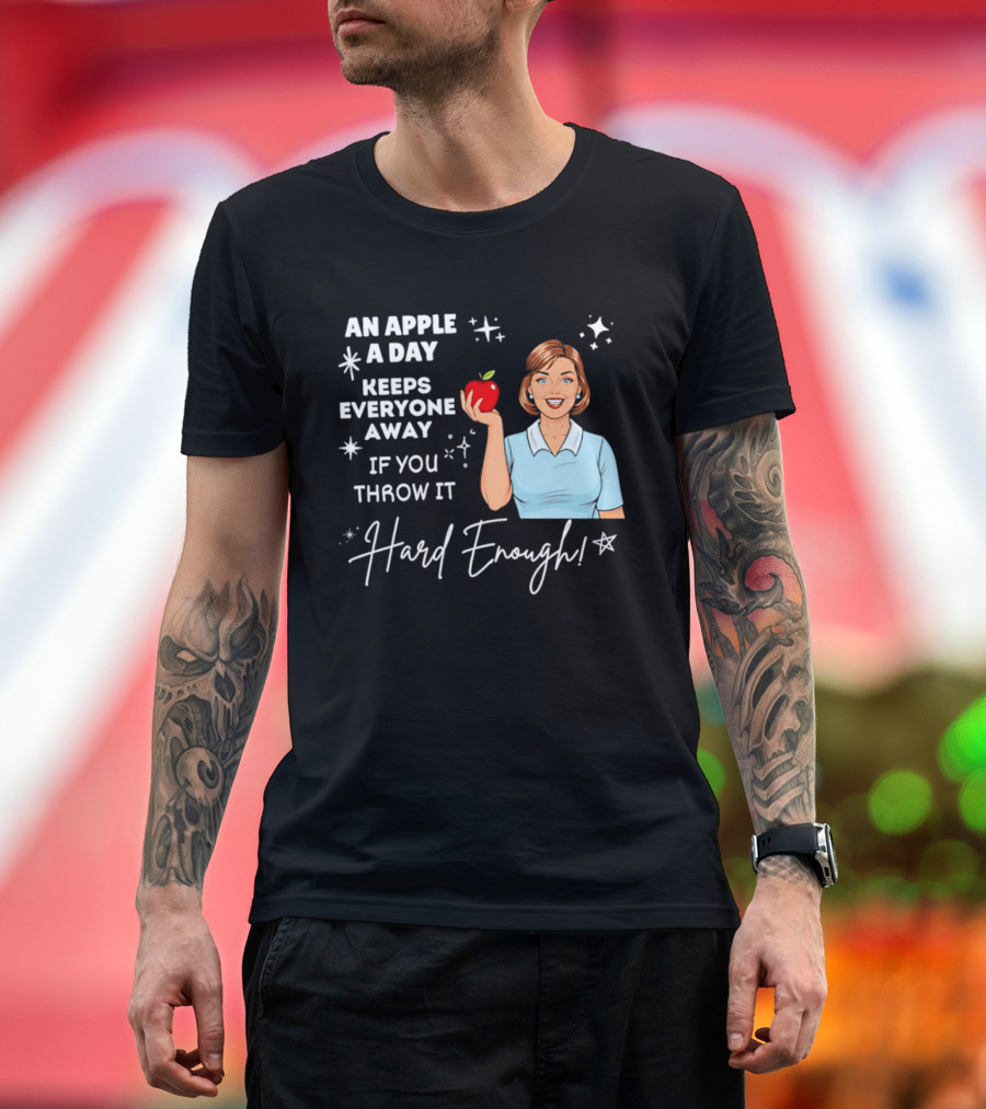An Apple A Day Keeps Everyone Away Humorous Phrase With Woman Holding Apple T-Shirt