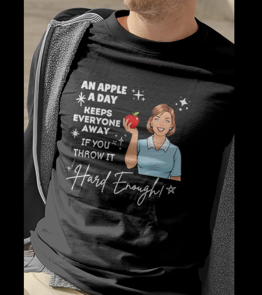 An Apple A Day Keeps Everyone Away Humorous Phrase With Woman Holding Apple T-Shirt
