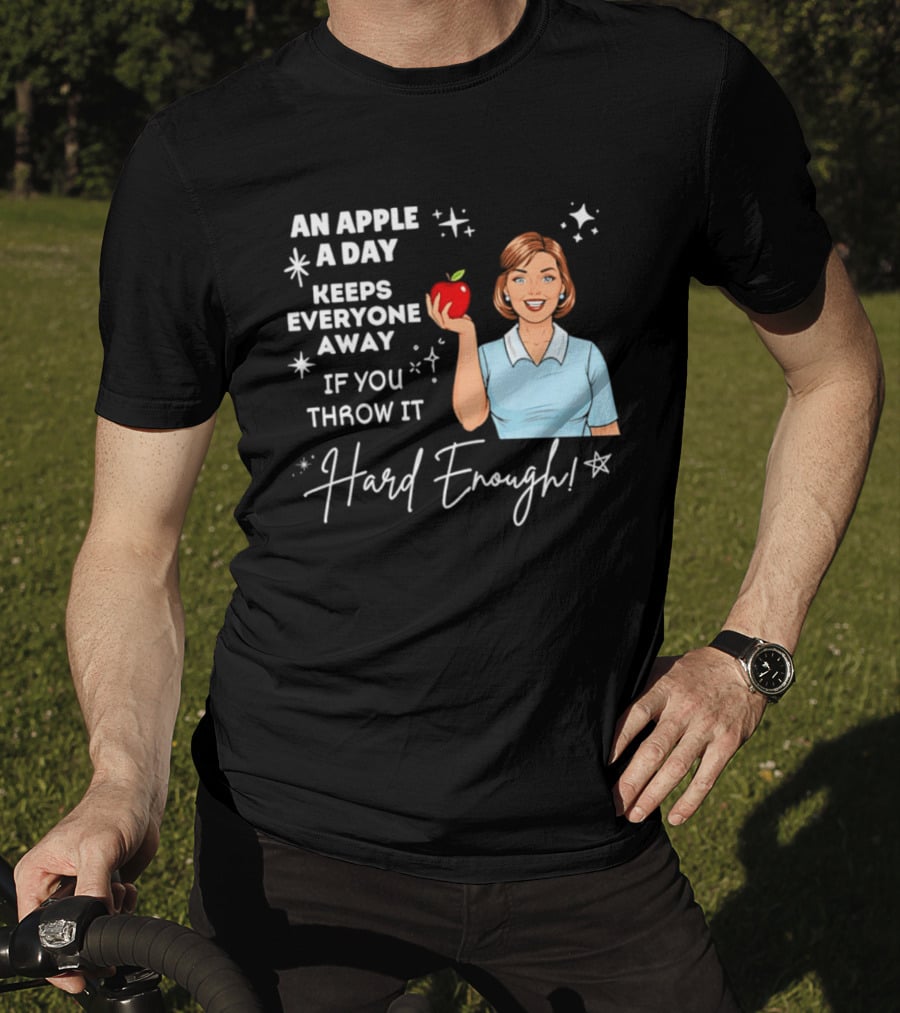 An Apple A Day Keeps Everyone Away Humorous Phrase With Woman Holding Apple T-Shirt