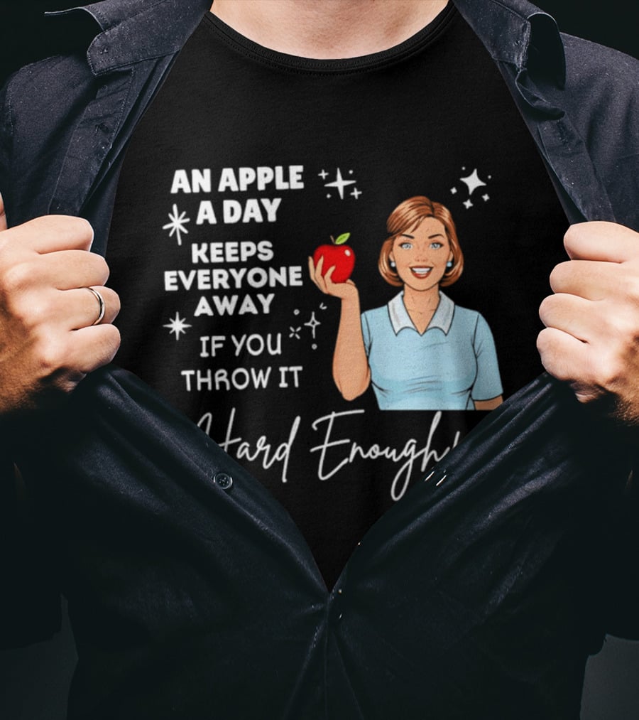 An Apple A Day Keeps Everyone Away Humorous Phrase With Woman Holding Apple T-Shirt