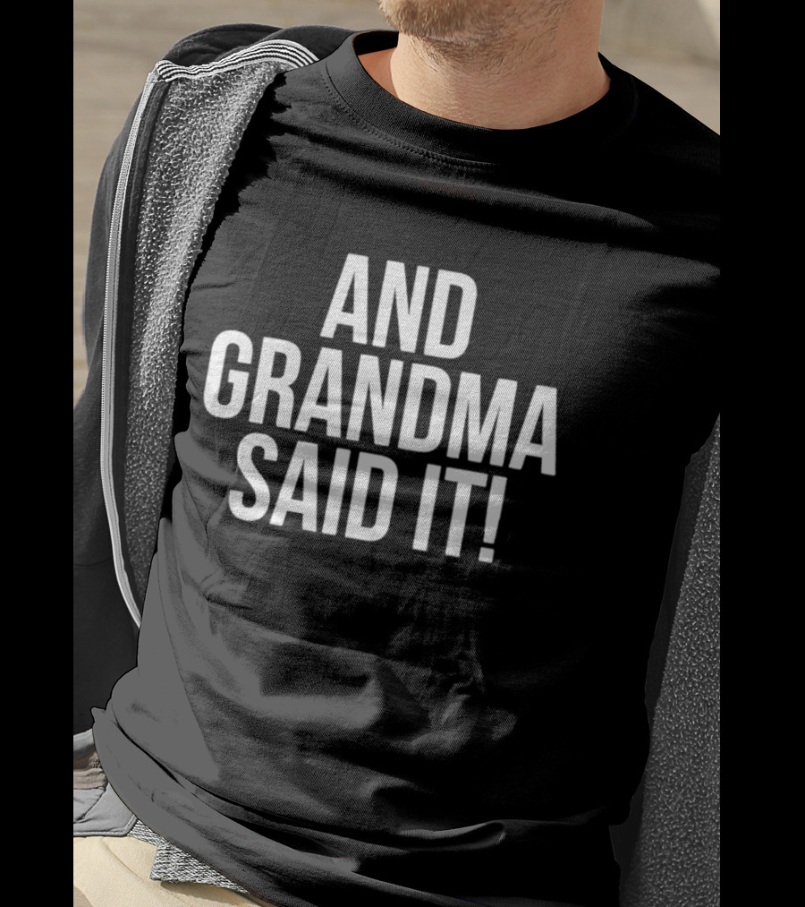 And Grandma Said It T-Shirt