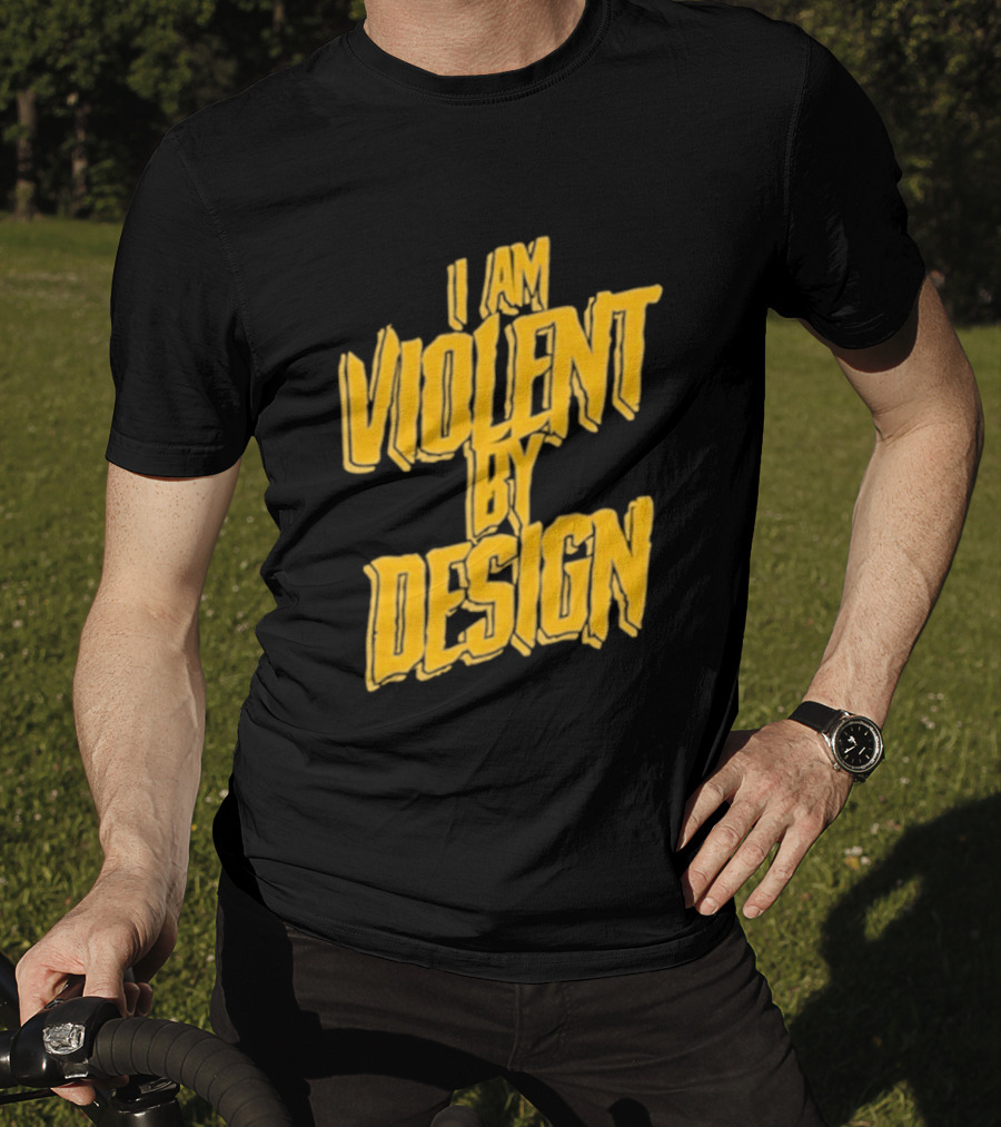 I Am Violent By Design Eric Young T-Shirt