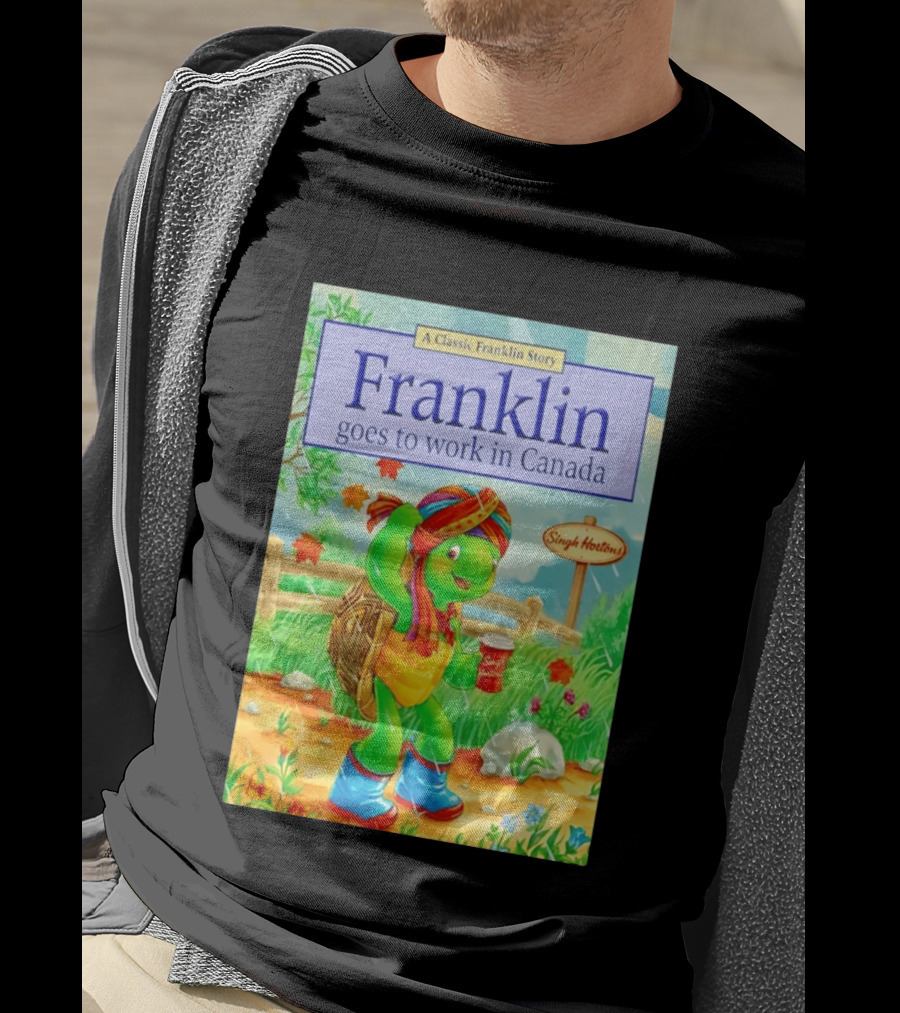 Franklin Goes To Work In Canada Singh Hortons Classic Story T-Shirt