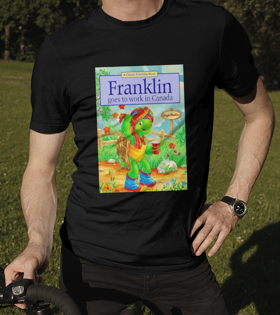 Franklin Goes To Work In Canada Singh Hortons Classic Story T-Shirt
