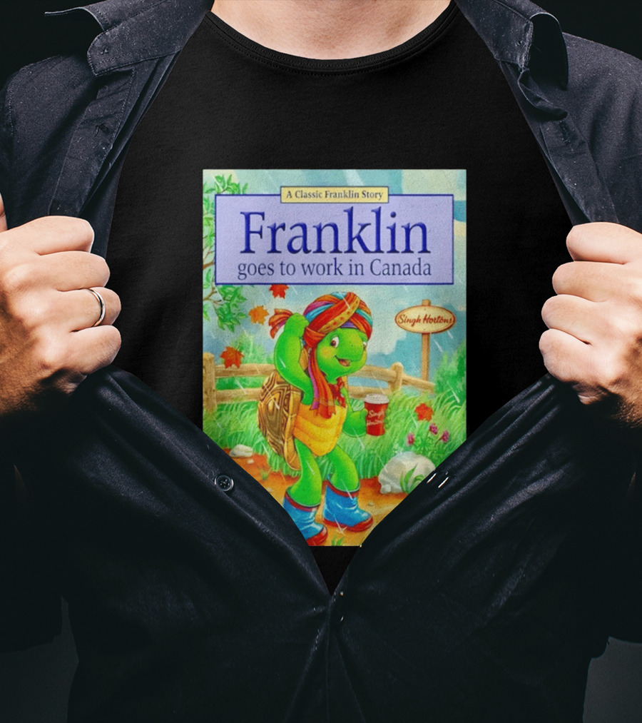 Franklin Goes To Work In Canada Singh Hortons Classic Story T-Shirt