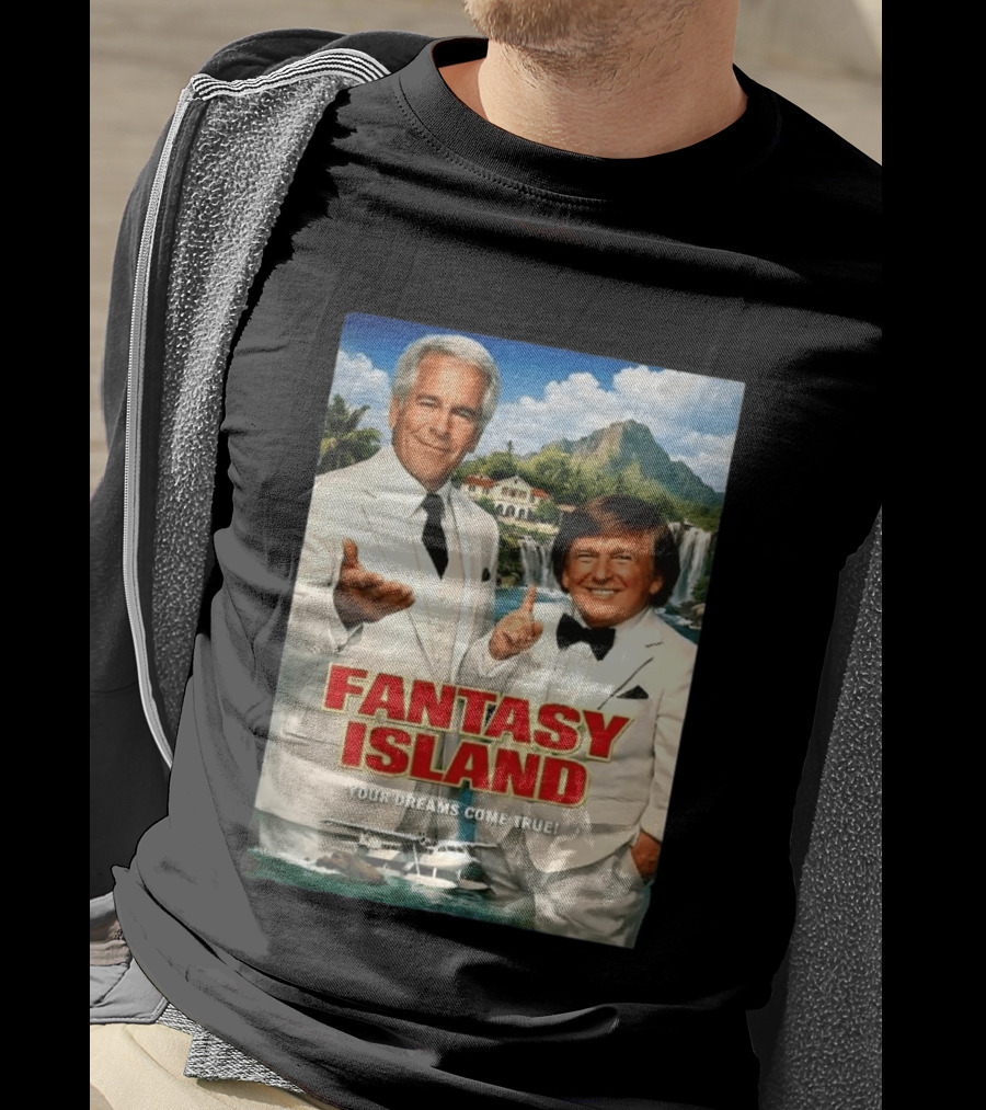 Fantasy Island Your Dreams Come True Jeffrey Epstein Trump T-Shirt
