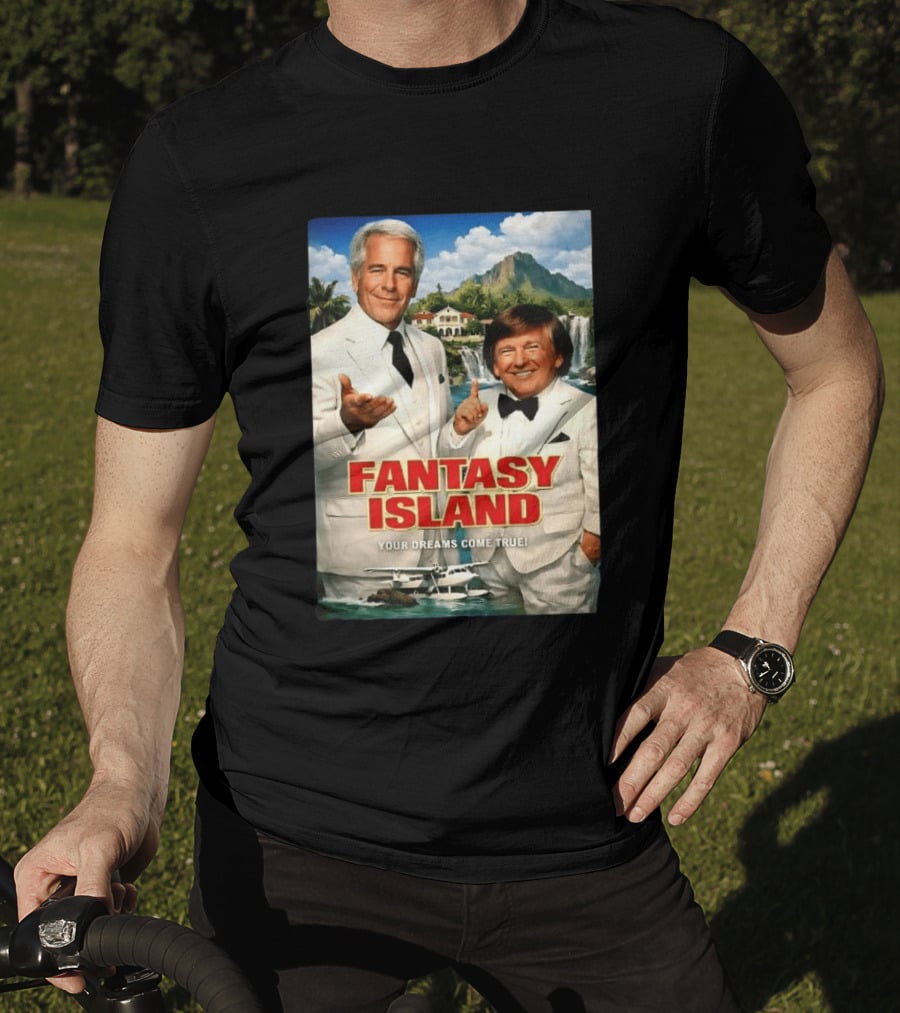 Fantasy Island Your Dreams Come True Jeffrey Epstein Trump T-Shirt