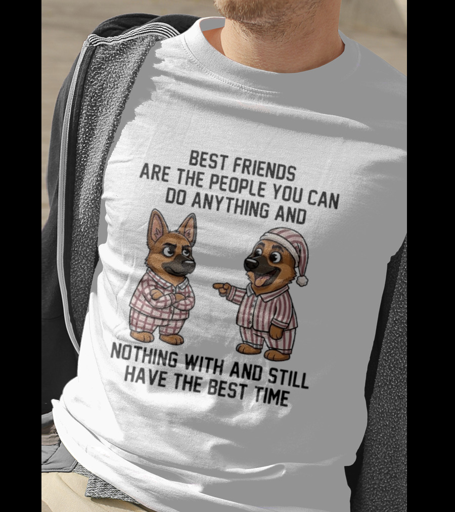 Best Friends Are The People You Can Do Anything With German Shepherd Pajamas Fun T-Shirt