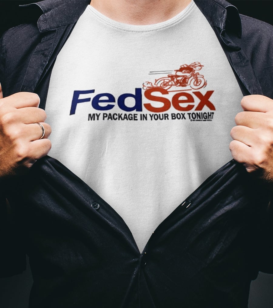 FedSex My Package In Your Box Tonight With Motorcycle T-Shirt
