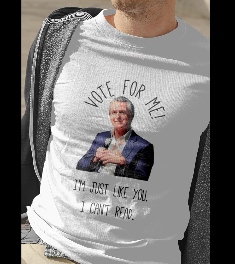 Vote For Me I'm Just Like You I Can't Read T-Shirt