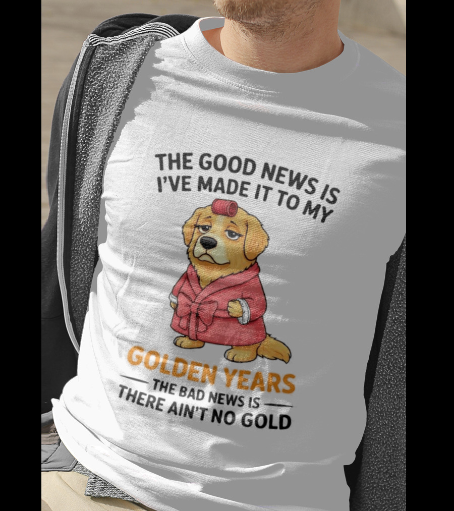 Golden Years Retriever Humor No Gold For Golden Retriever T-Shirt