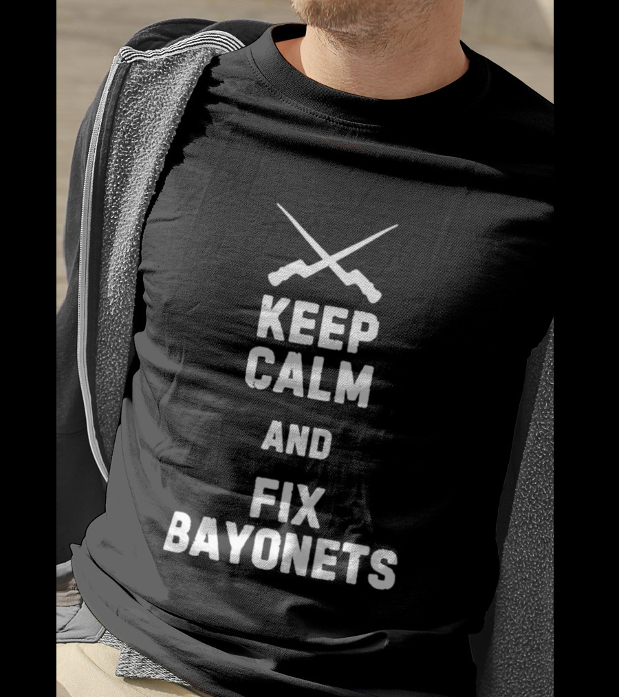 Keep Calm And Fix Bayonets Crossed Rifles T-Shirt
