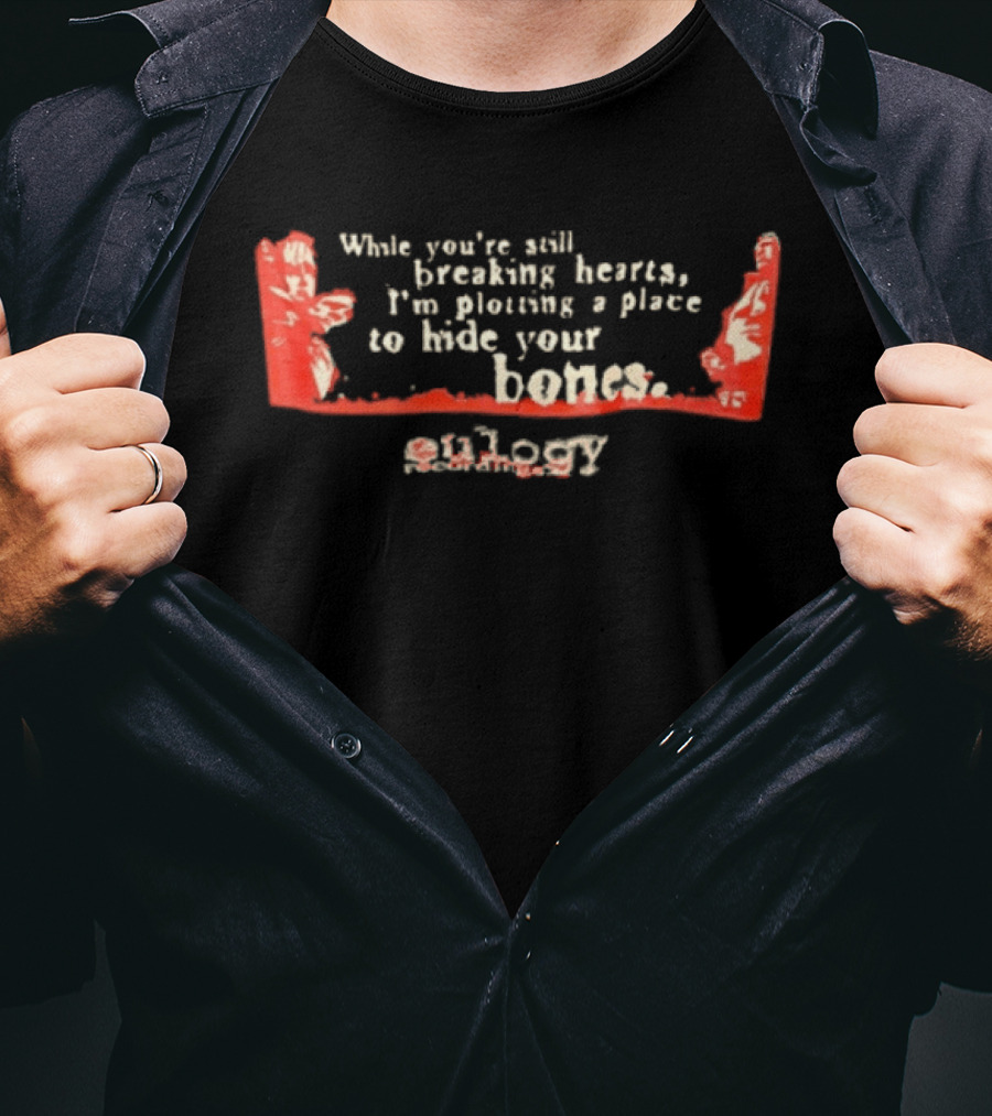 White Youre Still Breaking Hearts Im Plotting A Place To Hide Your Bones Saosin T-Shirt