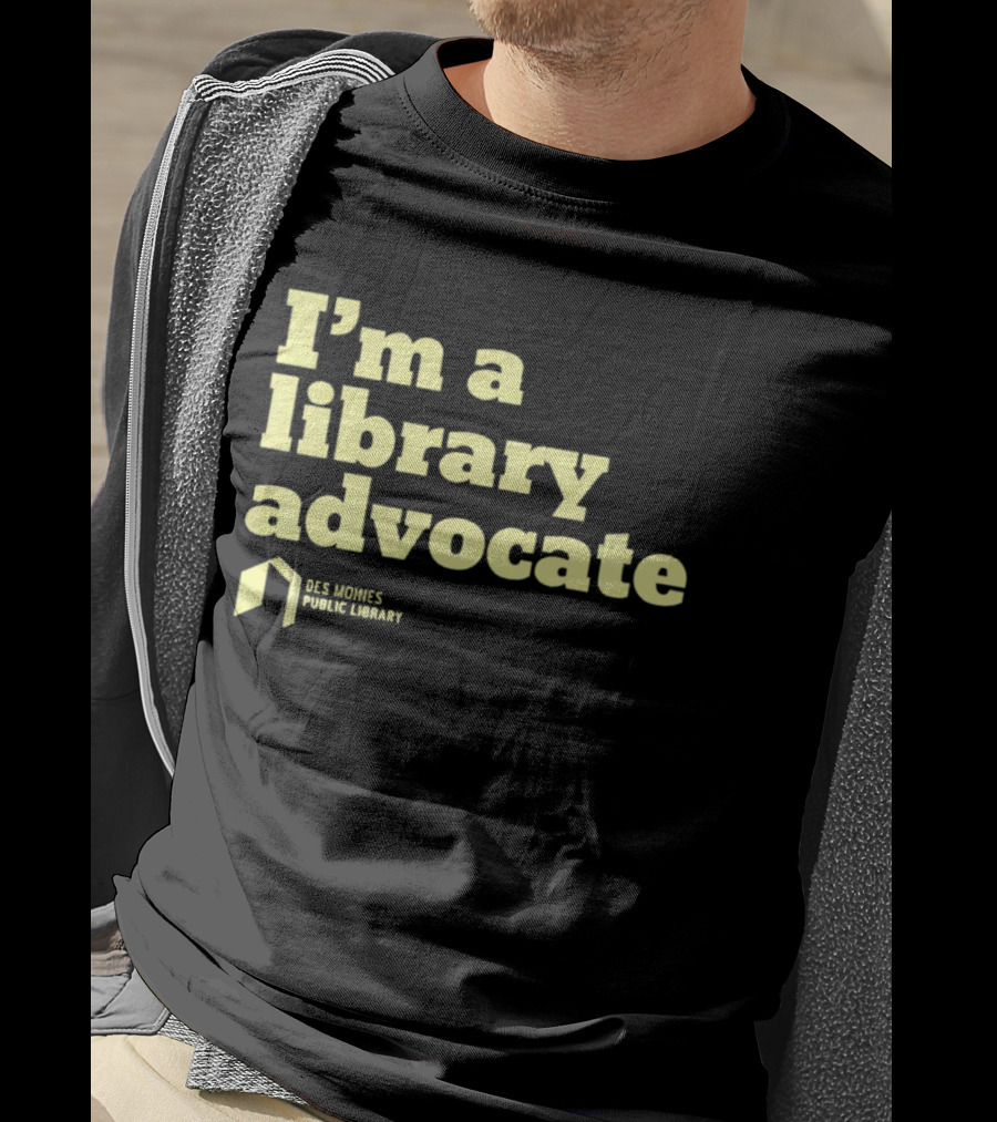 I'm A Library Advocate Des Moines Public Library T-Shirt