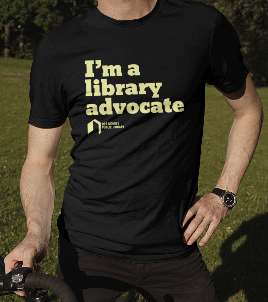 I'm A Library Advocate Des Moines Public Library T-Shirt