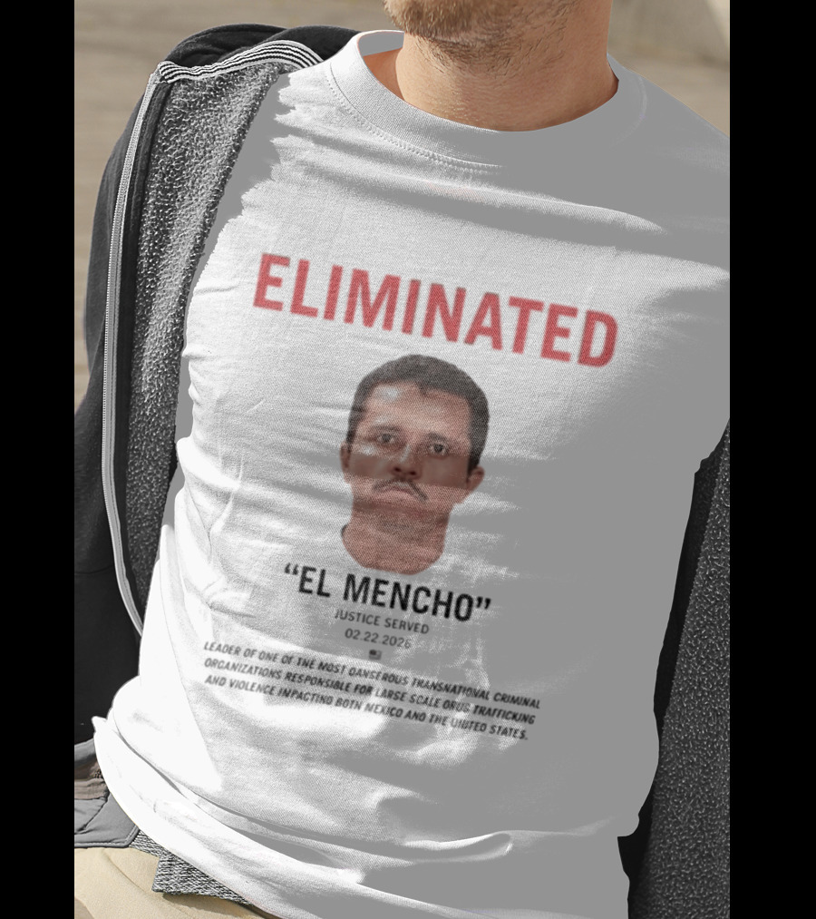 Eliminated El Mencho Justice Served 02 22 2026 T-Shirt