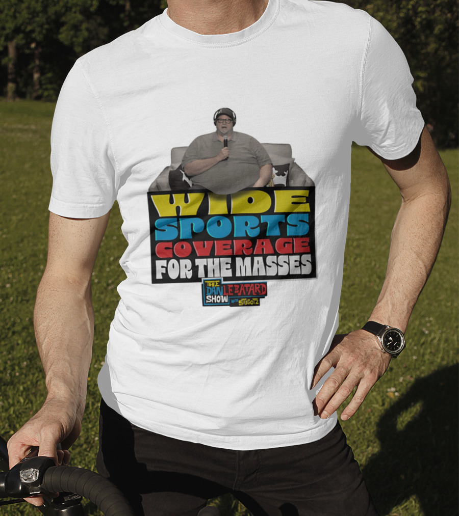 Wide Sports Coverage For The Masses The Dan Le Batard Show With Stugotz T-Shirt
