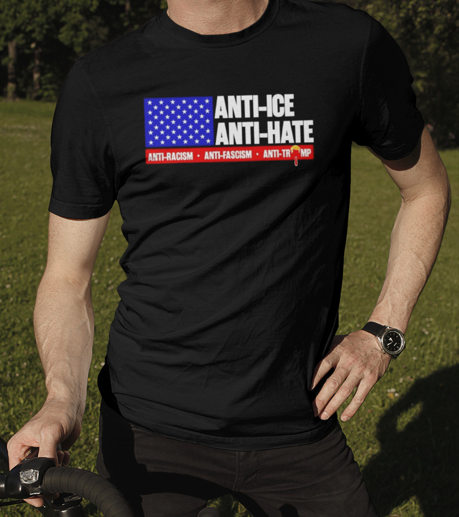 Anti ICE Anti Hate Anti Racism Anti Fascism Anti Trump T-Shirt