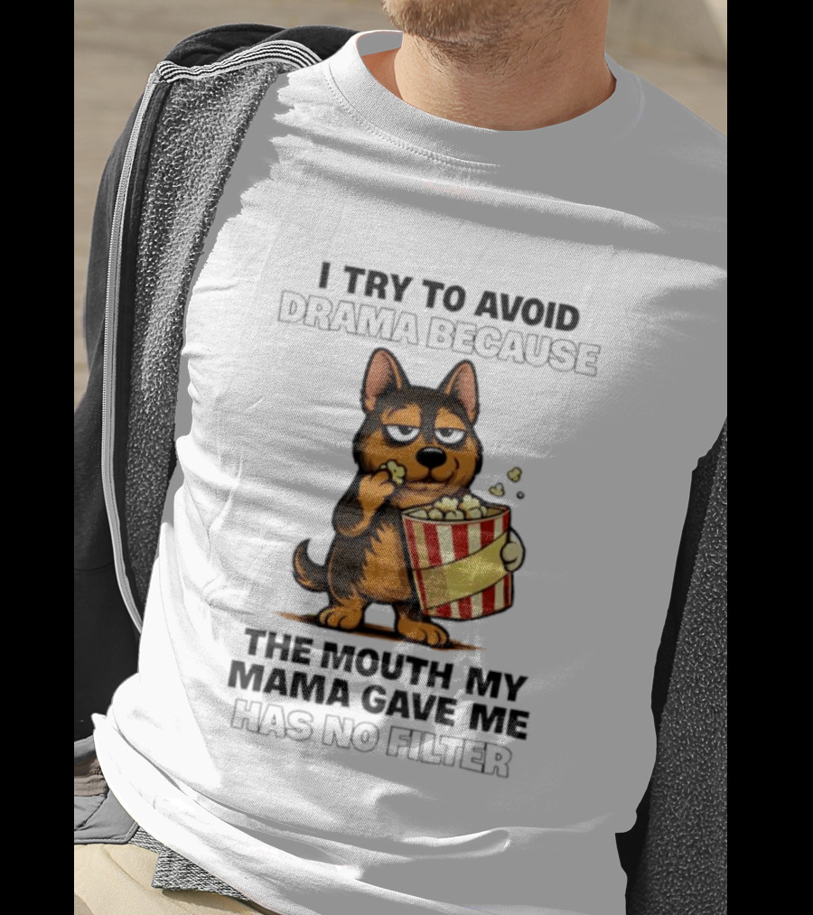 I Try To Avoid Drama Because The Mouth My Mama Gave Me Has No Filter German Shepherd Eating Popcorn T-Shirt