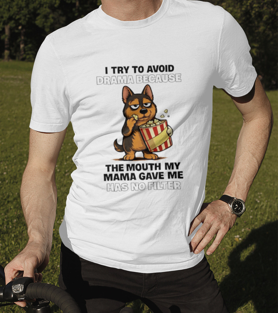 I Try To Avoid Drama Because The Mouth My Mama Gave Me Has No Filter German Shepherd Eating Popcorn T-Shirt