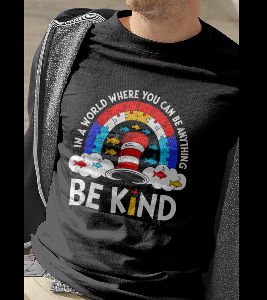 In A World Where You Can Be Anything Be Kind Autism Awareness Teacher Dr Seuss Cat T-Shirt