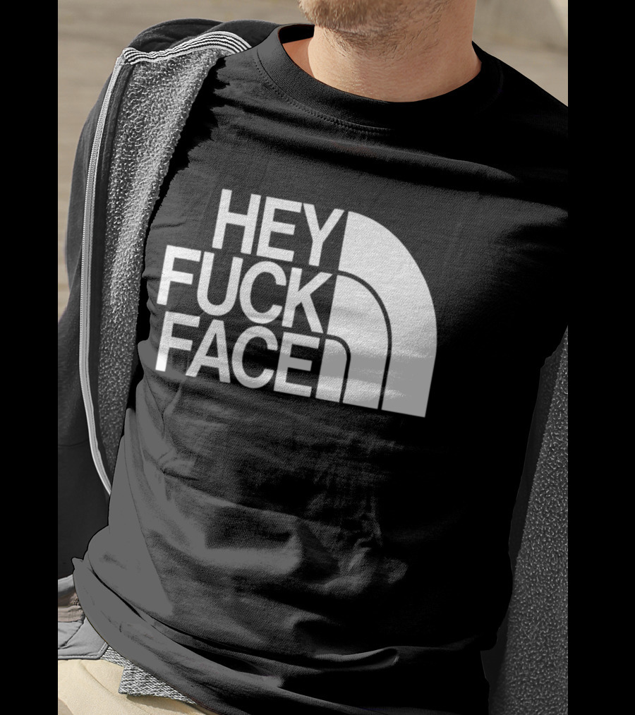 Hey Fuck Face North T-Shirt