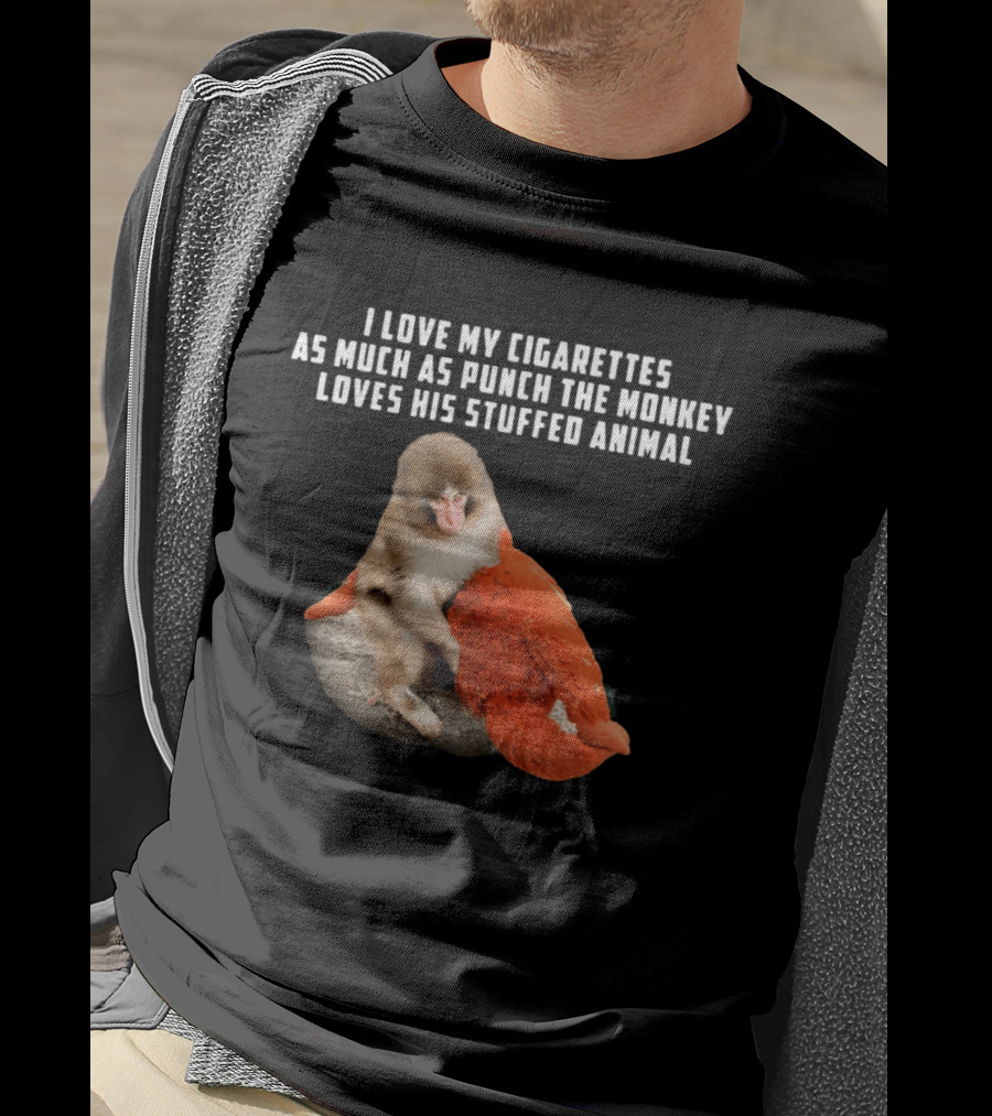 I Love My Cigarettes As Much As Punch The Monkey Loves His Stuffed Animal T-Shirt