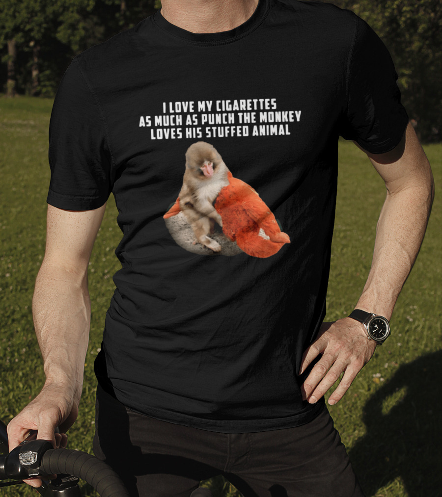 I Love My Cigarettes As Much As Punch The Monkey Loves His Stuffed Animal T-Shirt