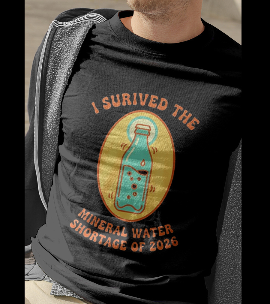 I Survived The Mineral Water Shortage Of 2026 T-Shirt